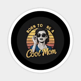 Born To Be A Cool Mom Magnet